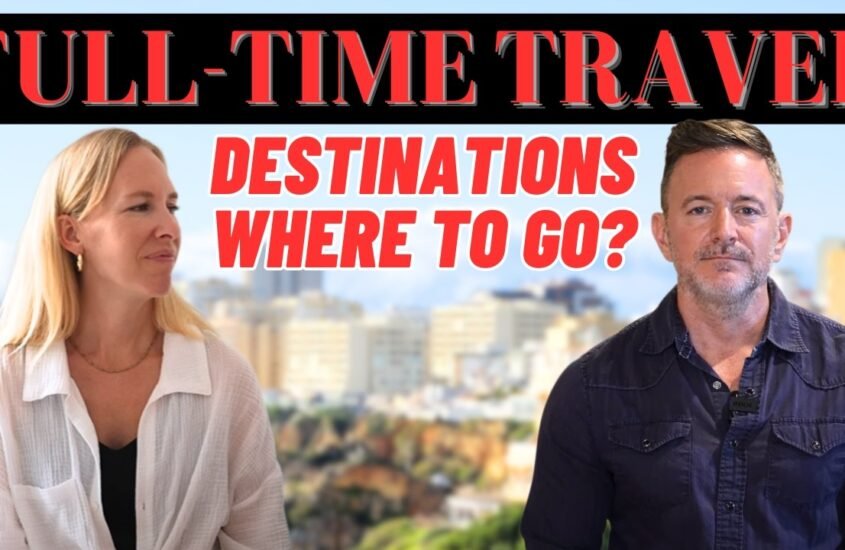 Full-Time Travel Destinations: How We Choose Where to Go Next